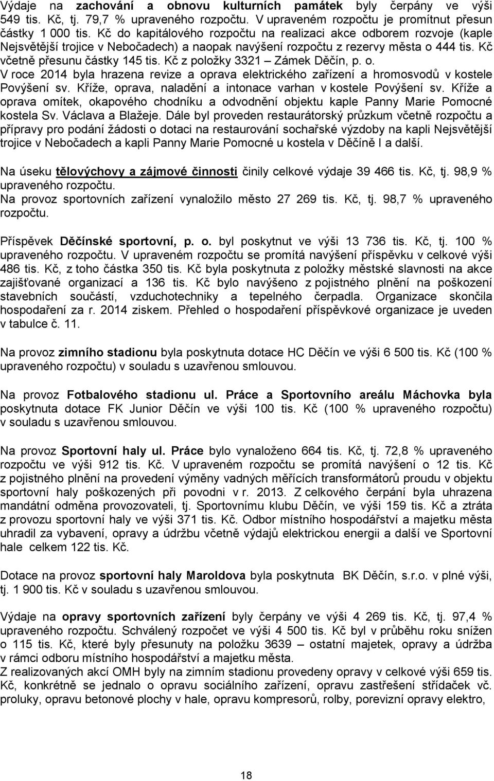 Kč z položky 3321 Zámek Děčín, p. o. V roce 2014 byla hrazena revize a oprava elektrického zařízení a hromosvodů v kostele Povýšení sv. Kříže, oprava, naladění a intonace varhan v kostele Povýšení sv.
