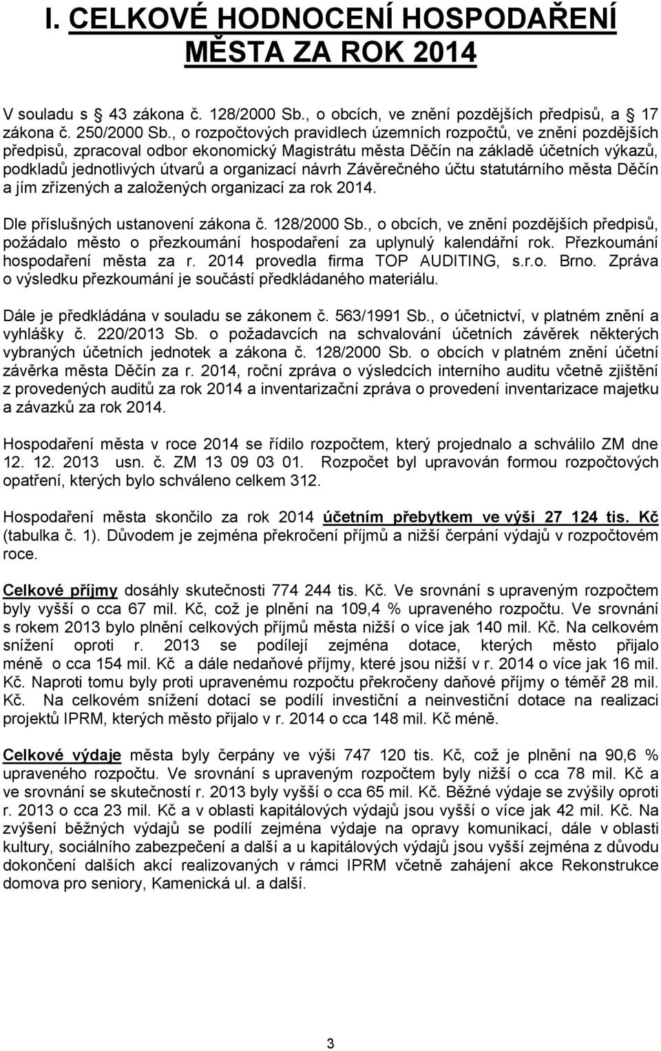 návrh Závěrečného účtu statutárního města Děčín a jím zřízených a založených organizací za rok 2014. Dle příslušných ustanovení zákona č. 128/2000 Sb.