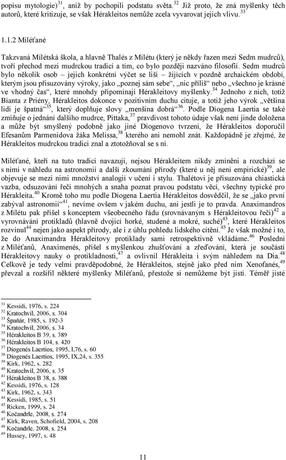 čas, které mnohdy připomínají Hérakleitovy myšlenky.