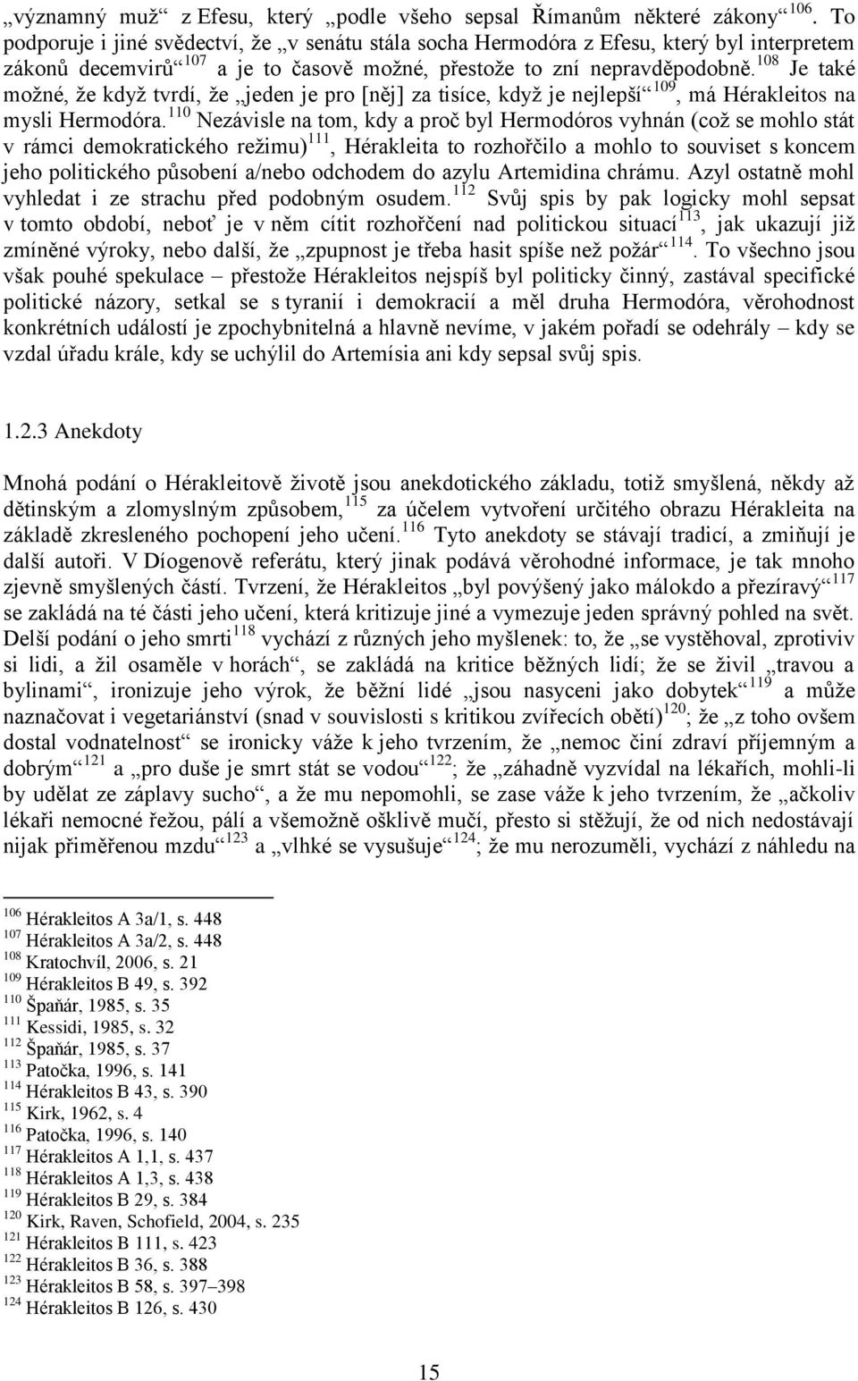 108 Je také možné, že když tvrdí, že jeden je pro [něj] za tisíce, když je nejlepší 109, má Hérakleitos na mysli Hermodóra.