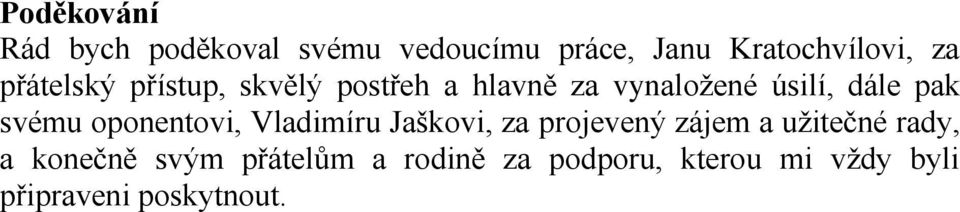 svému oponentovi, Vladimíru Jaškovi, za projevený zájem a užitečné rady, a