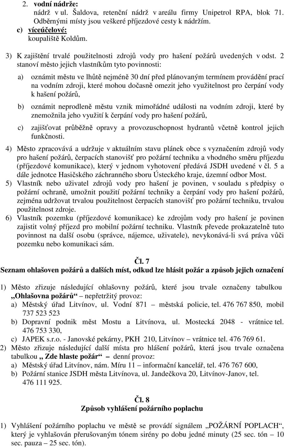 2 stanoví město jejich vlastníkům tyto povinnosti: a) oznámit městu ve lhůtě nejméně 30 dní před plánovaným termínem provádění prací na vodním zdroji, které mohou dočasně omezit jeho využitelnost pro