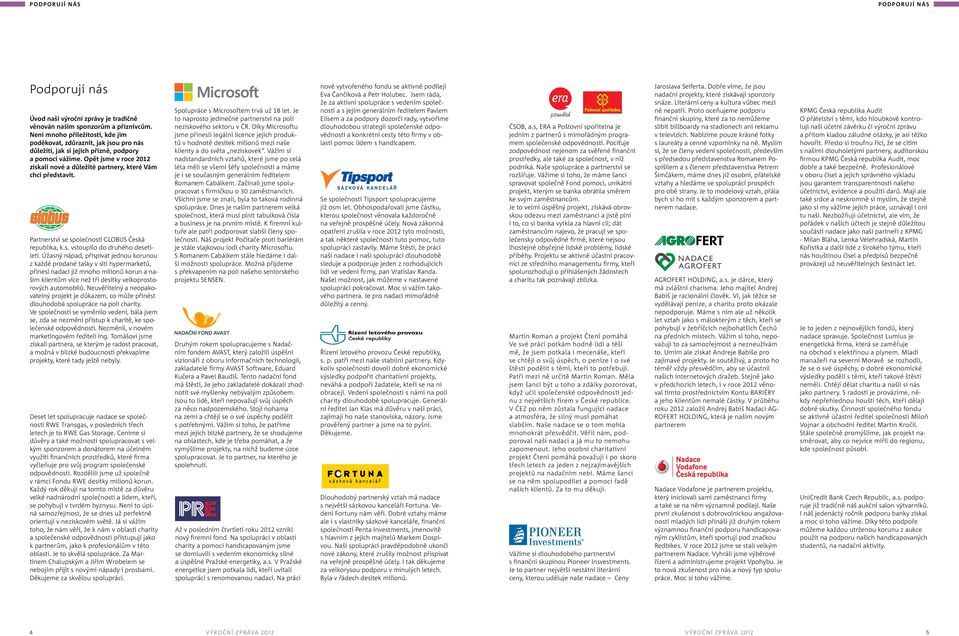 Opět jsme v roce 2012 získali nové a důležité partnery, které Vám chci představit. Partnerství se společností GLOBUS Česká republika, k.s. vstoupilo do druhého desetiletí.