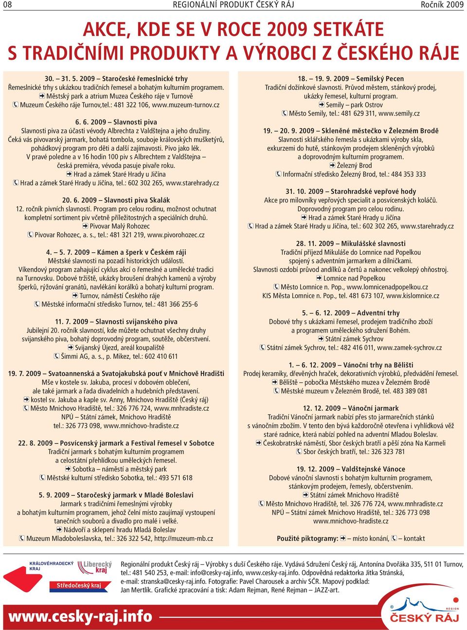 : 481 322 106, www.muzeum-turnov.cz 6. 6. 2009 Slavnosti piva Slavnosti piva za účasti vévody Albrechta z Valdštejna a jeho družiny.