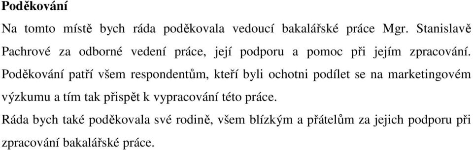 Poděkování patří všem respondentům, kteří byli ochotni podílet se na marketingovém výzkumu a tím tak