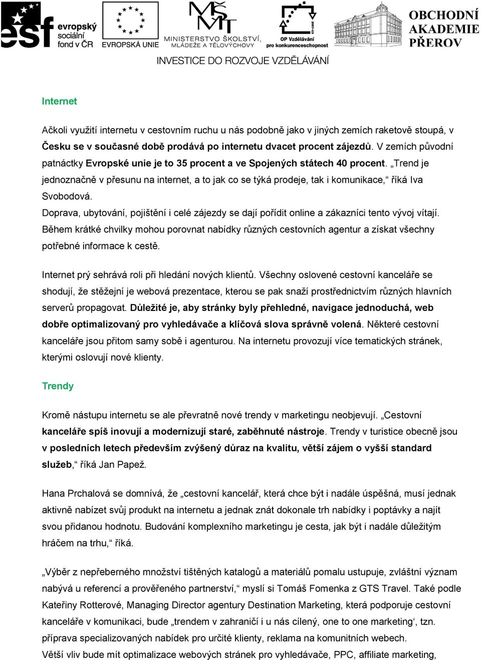 Trend je jednoznačně v přesunu na internet, a to jak co se týká prodeje, tak i komunikace, říká Iva Svobodová.