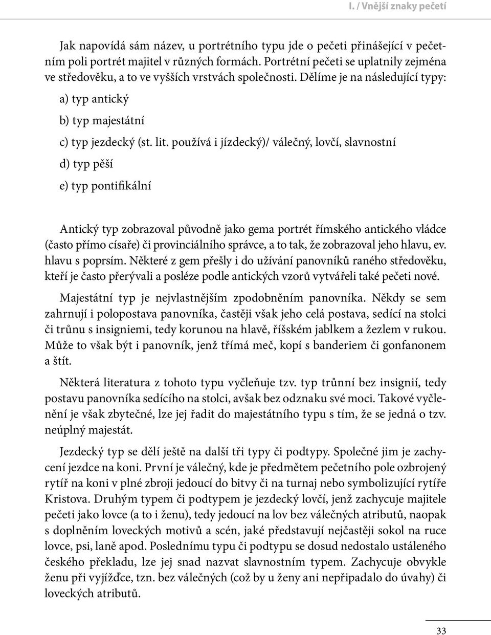 používá i jízdecký)/ válečný, lovčí, slavnostní d) typ pěší e) typ pontifikální Antický typ zobrazoval pu vodně jako gema portrét římského antického vládce (často přímo císaře) či provinciálního