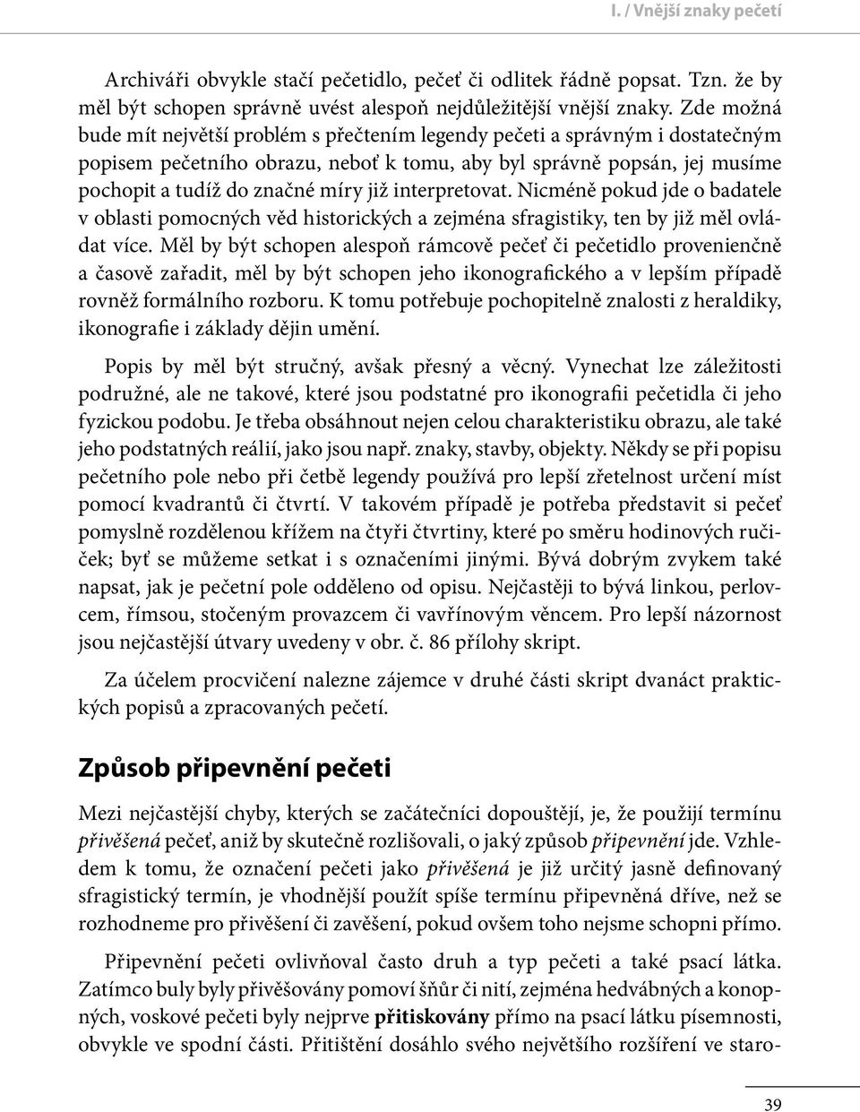 interpretovat. Nicméně pokud jde o badatele v oblasti pomocných věd historických a zejména sfragistiky, ten by již měl ovládat více.