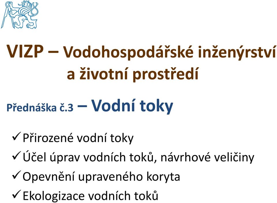 3 3 Vodní toky Přirozené évodní ítoky Účel úprav