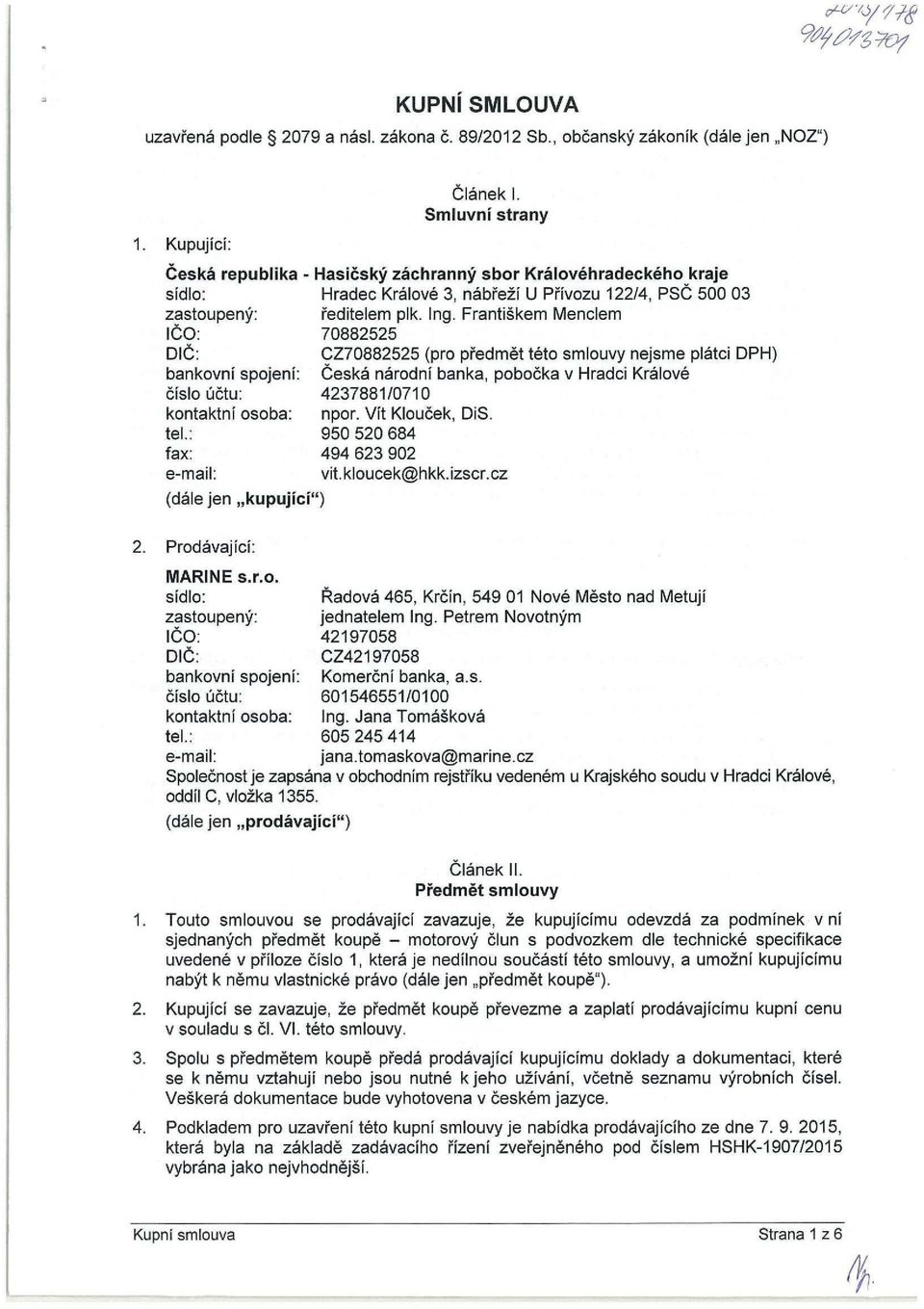 Františkem Menclem IČO: 70882525 DIČ: CZ70882525 (pro předmět této smlouvy nejsme plátci DPH) bankovní spojení: Česká národní banka, pobočka v Hradci Králové číslo účtu: 4237881/0710 kontaktní osoba: