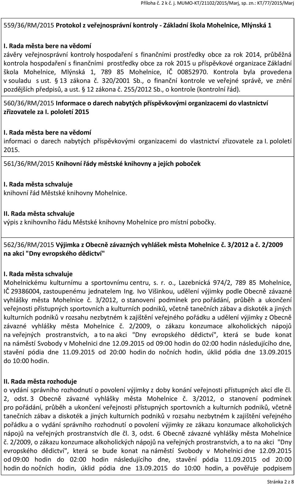 320/2001 Sb., o finanční kontrole ve veřejné správě, ve znění pozdějších předpisů, a ust. 12 zákona č. 255/2012 Sb., o kontrole (kontrolní řád).