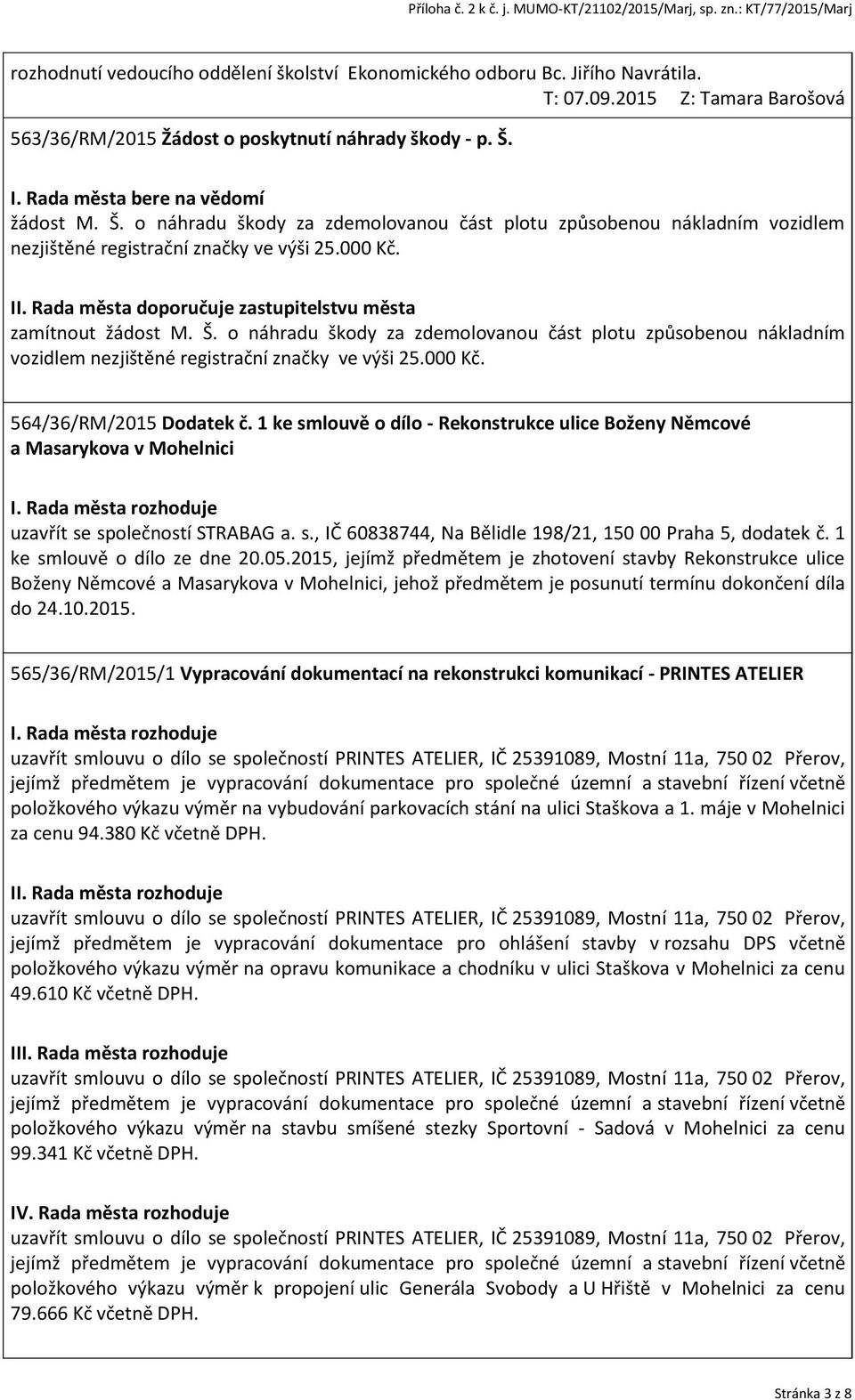 1 ke smlouvě o dílo - Rekonstrukce ulice Boženy Němcové a Masarykova v Mohelnici uzavřít se společností STRABAG a. s., IČ 60838744, Na Bělidle 198/21, 150 00 Praha 5, dodatek č.