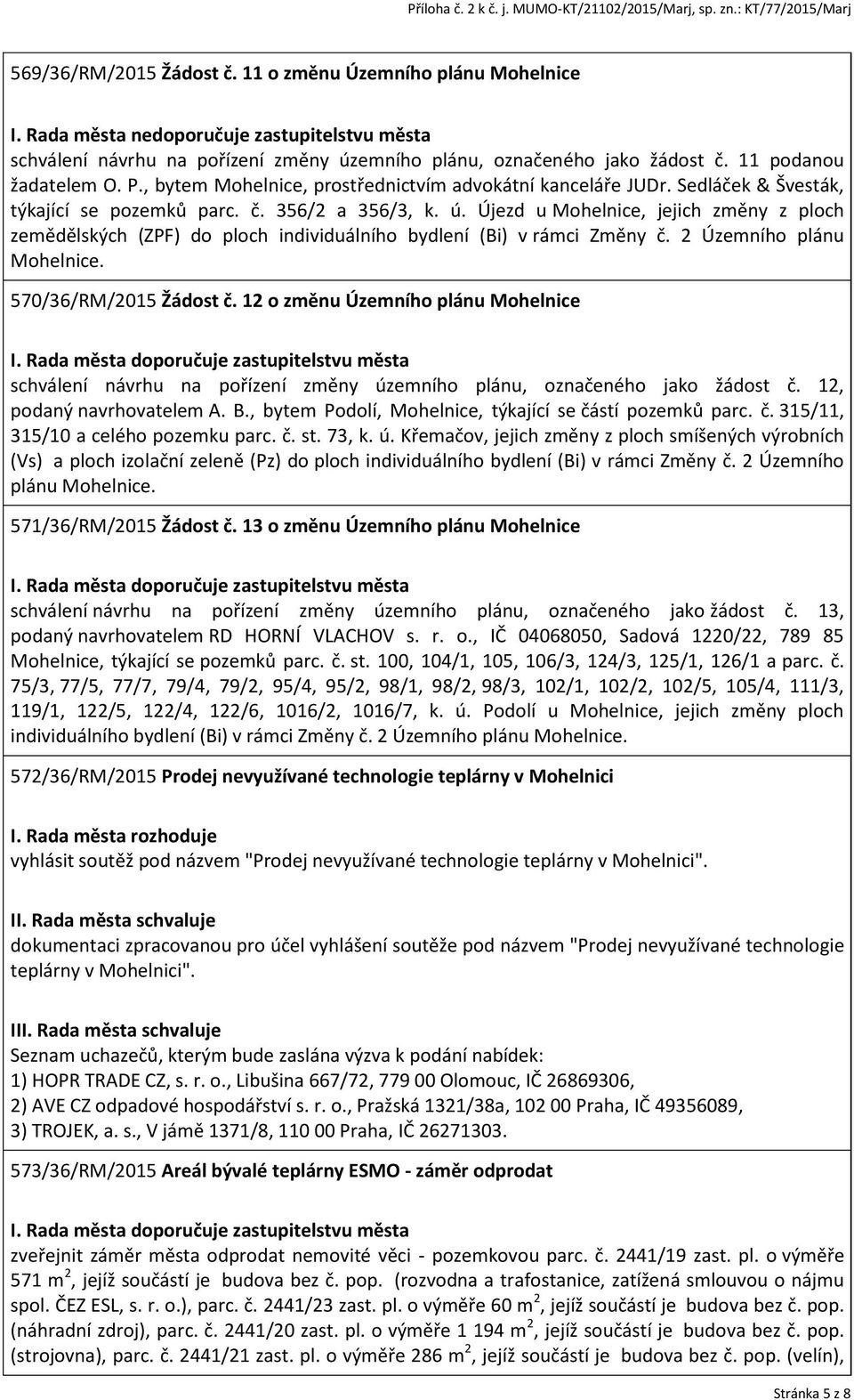Újezd u Mohelnice, jejich změny z ploch zemědělských (ZPF) do ploch individuálního bydlení (Bi) v rámci Změny č. 2 Územního plánu Mohelnice. 570/36/RM/2015 Žádost č.