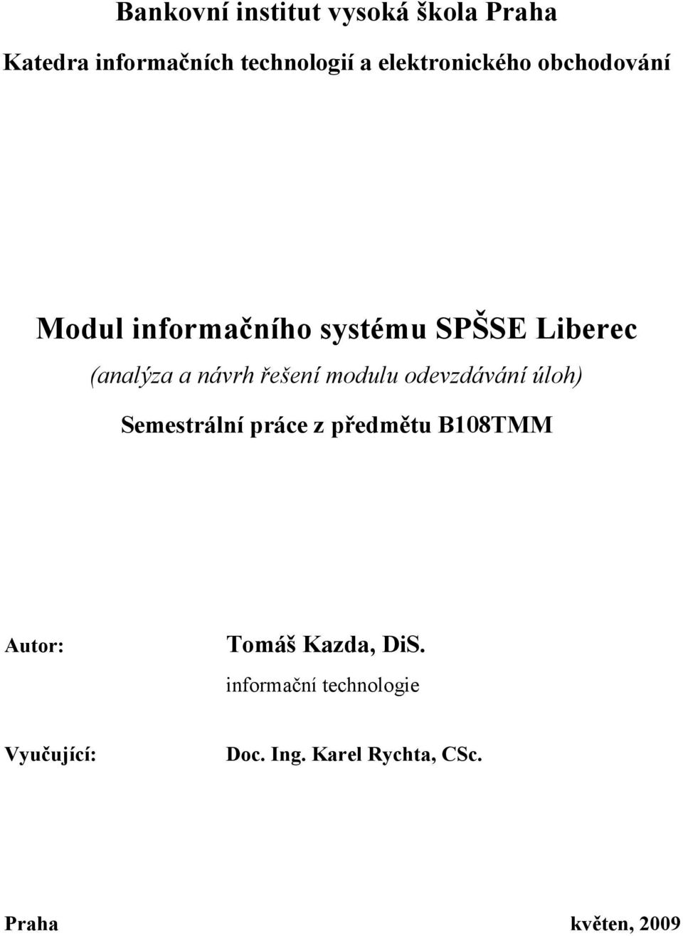 návrh řešení modulu odevzdávání úloh) Semestrální práce z předmětu B108TMM Autor: