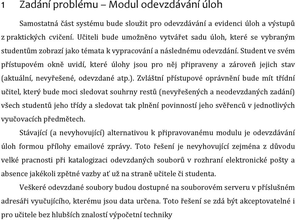 Student ve svém přístupovém okně uvidí, které úlohy jsou pro něj připraveny a zároveň jejich stav (aktuální, nevyřešené, odevzdané atp.).