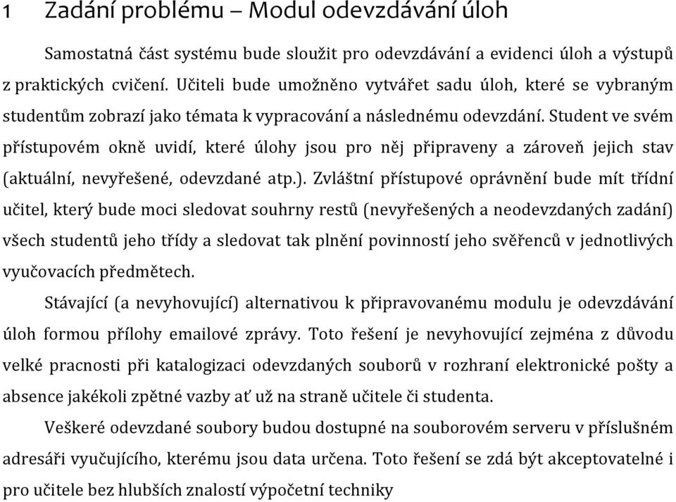 Student ve svém přístupovém okně uvidí, které úlohy jsou pro něj připraveny a zároveň jejich stav (aktuální, nevyřešené, odevzdané atp.).