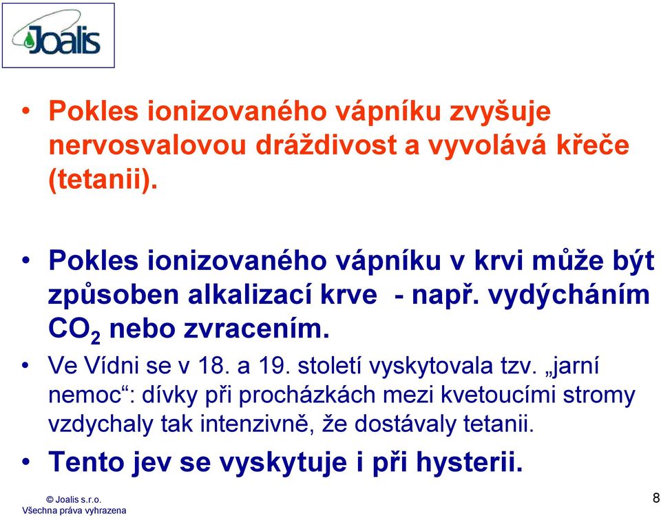 vydýcháním CO 2 nebo zvracením. Ve Vídni se v 18. a 19. století vyskytovala tzv.