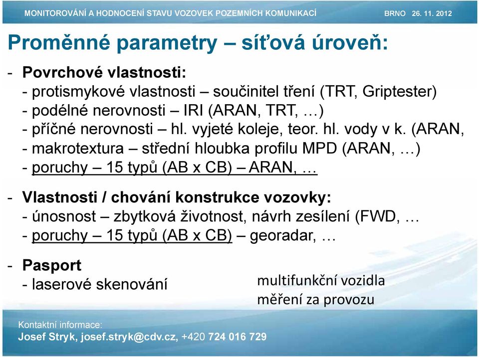 (ARAN, - makrotextura střední hloubka profilu MPD (ARAN, ) - poruchy 15 typů (AB x CB) ARAN, - Vlastnosti / chování konstrukce