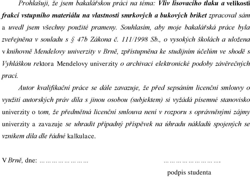 , o vysokých školách a uložena v knihovně Mendelovy univerzity v Brně, zpřístupněna ke studijním účelům ve shodě s Vyhláškou rektora Mendelovy univerzity o archivaci elektronické podoby závěrečných