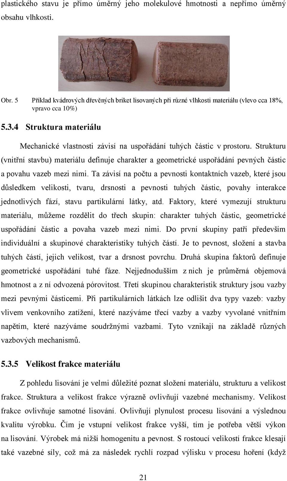 4 Struktura materiálu Mechanické vlastnosti závisí na uspořádání tuhých částic v prostoru.