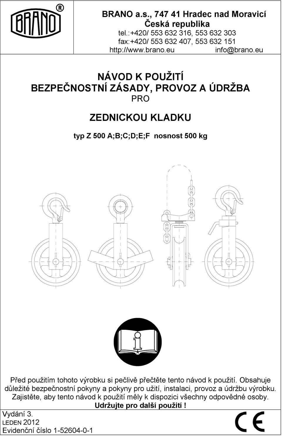 eu NÁVOD K POUŽITÍ BEZPEČNOSTNÍ ZÁSADY, PROVOZ A ÚDRŽBA PRO ZEDNICKOU KLADKU typ Z 500 A;B;C;D;E;F nosnost 500 kg Před použitím tohoto výrobku si