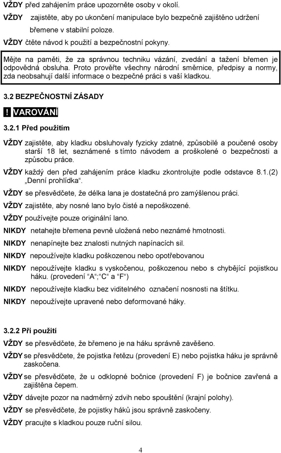 Proto prověřte všechny národní směrnice, předpisy a normy, zda neobsahují další informace o bezpečné práci s vaší kladkou. 3.2 