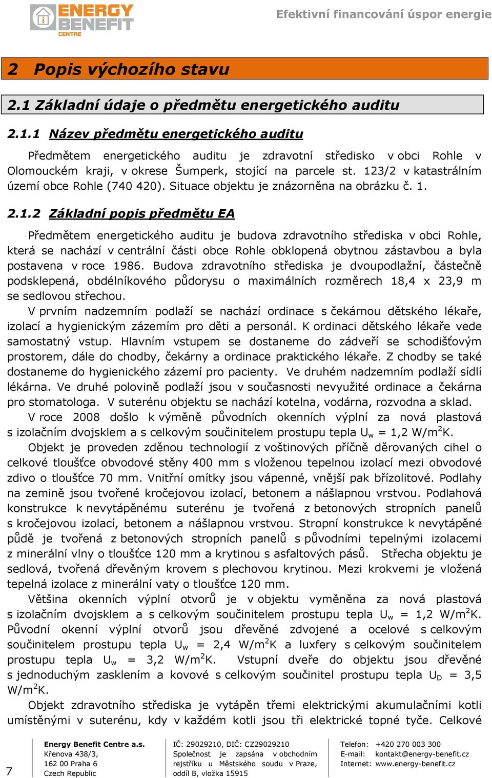 Rohle, která se nachází v centrální části obce Rohle obklopená obytnou zástavbou a byla postavena v roce 1986.