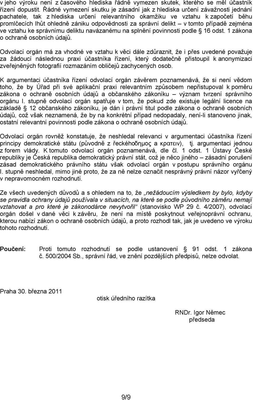 za správní delikt v tomto případě zejména ve vztahu ke správnímu deliktu navázanému na splnění povinnosti podle 16 odst. 1 zákona o ochraně osobních údajů.