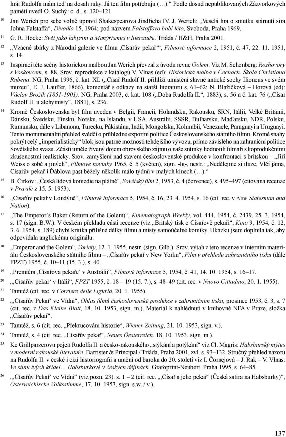 11 G. R. Hocke: Svět jako labyrint a Manýrismus v literatuře. Triáda / H&H, Praha 2001. 12 Vzácné sbírky z Národní galerie ve filmu,císařův pekař, Filmové informace 2, 1951, č. 47, 22. 11. 1951, s.