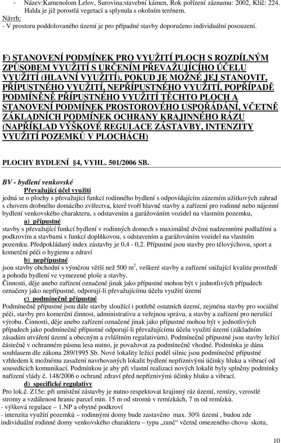 F) STANOVENÍ PODMÍNEK PRO VYUŽITÍ PLOCH S ROZDÍLNÝM ZPŮSOBEM VYUŽITÍ S URČENÍM PŘEVAŽUJÍCÍHO ÚČELU VYUŽITÍ (HLAVNÍ VYUŽITÍ), POKUD JE MOŽNÉ JEJ STANOVIT, PŘÍPUSTNÉHO VYUŽITÍ, NEPŘÍPUSTNÉHO VYUŽITÍ,