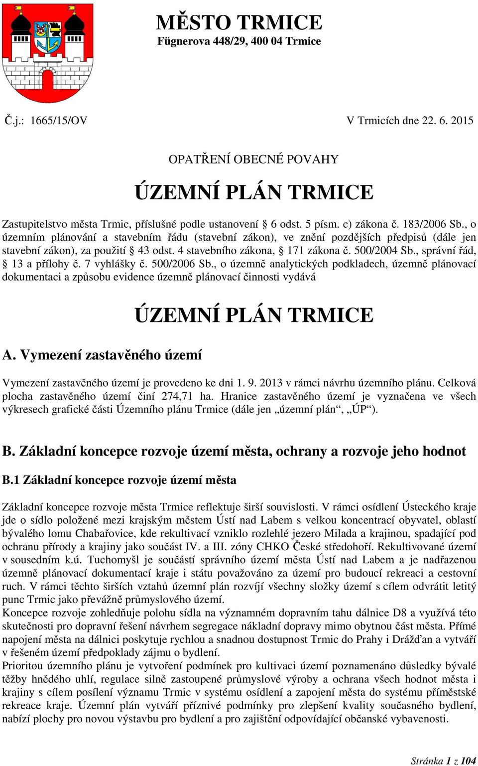500/2004 Sb., správní řád, 13 a přílohy č. 7 vyhlášky č. 500/2006 Sb., o územně analytických podkladech, územně plánovací dokumentaci a způsobu evidence územně plánovací činnosti vydává A.