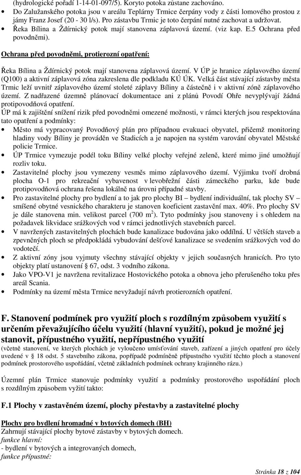Ochrana před povodněmi, protierozní opatření: Řeka Bílina a Ždírnický potok mají stanovena záplavová území.