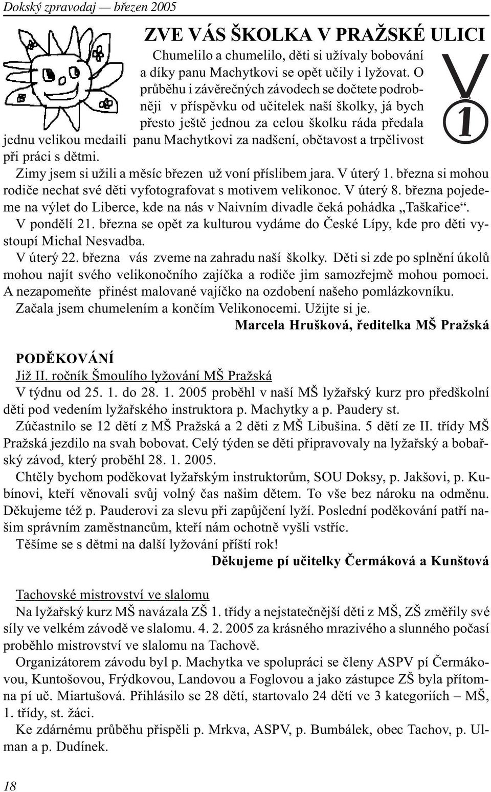 obìtavost a trpìlivost pøi práci s dìtmi. Zimy jsem si užili a mìsíc bøezen už voní pøíslibem jara. V úterý 1. bøezna si mohou rodièe nechat své dìti vyfotografovat s motivem velikonoc. V úterý 8.