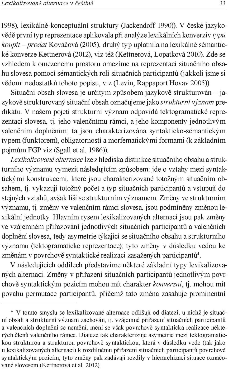 též (Kettnerová, Lopatková 2010).