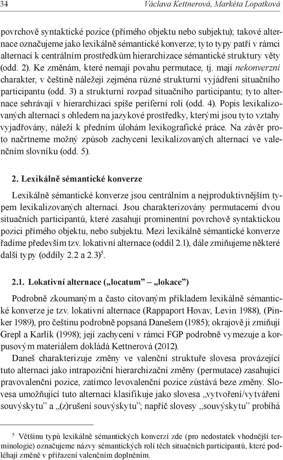 mají nekonverzní charakter, v češtině náležejí zejména různé strukturní vyjádření situačního participantu (odd.