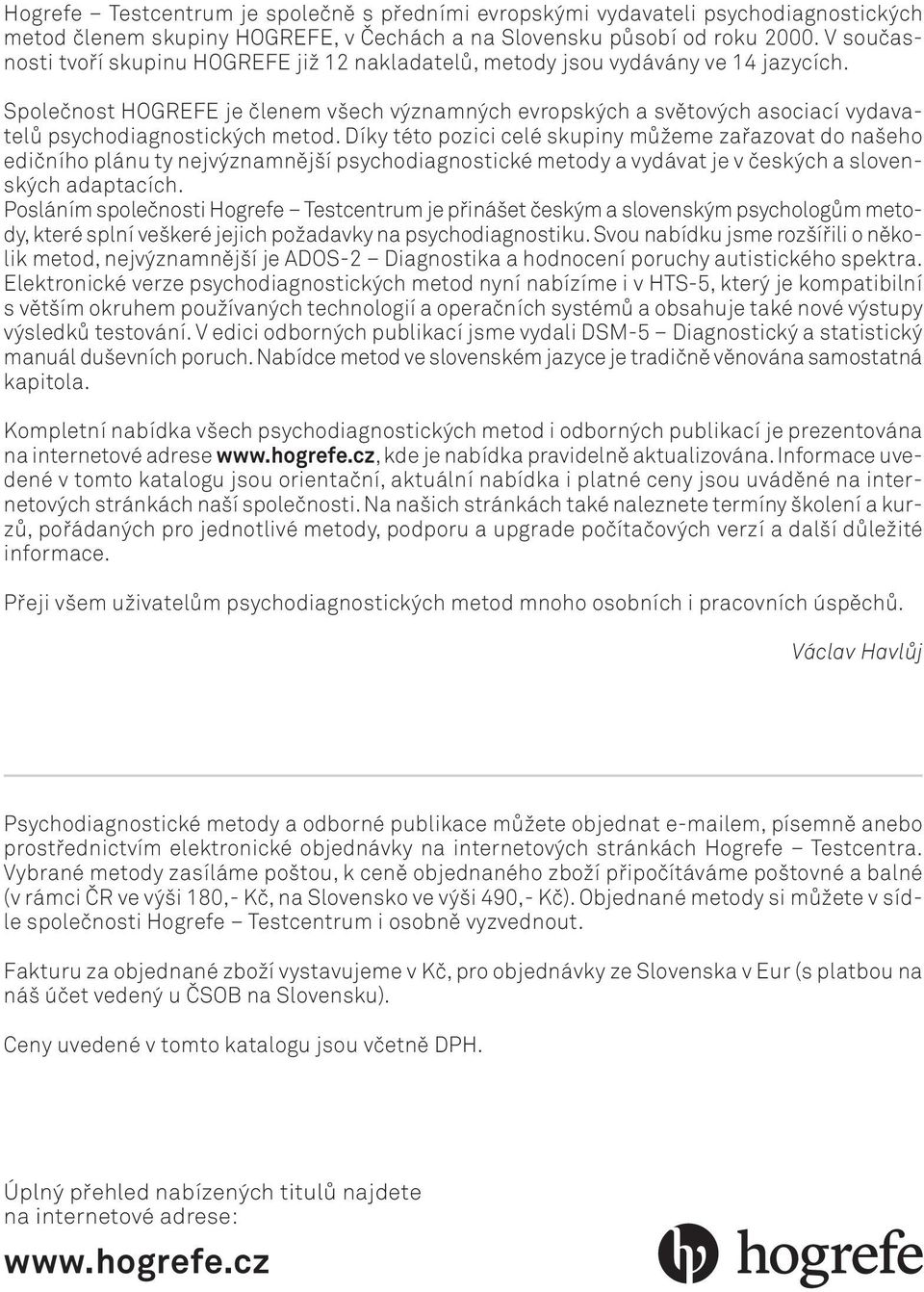 Společnost HOGREFE je členem všech významných evropských a světových asociací vydavatelů psychodiagnostických metod.