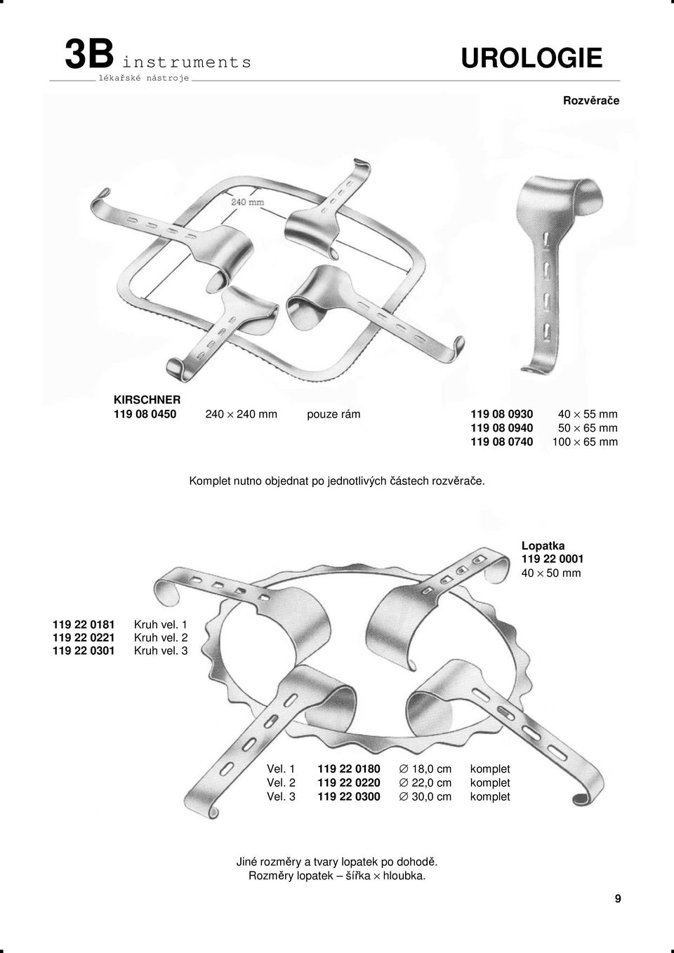 Lopatka 119 22 0001 40 50 mm 119 22 0181 Kruh vel. 1 119 22 0221 Kruh vel. 2 119 22 0301 Kruh vel. 3 Vel.
