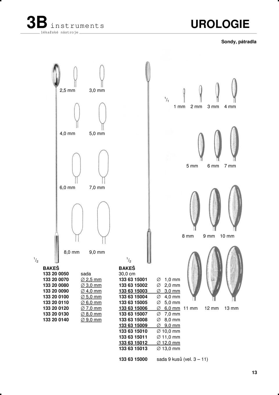 mm 133 20 0110 6,0 mm 133 63 15005 5,0 mm 133 20 0120 7,0 mm 133 63 15006 6,0 mm 11 mm 12 mm 13 mm 133 20 0130 8,0 mm 133 63 15007 7,0 mm 133 20 0140 9,0 mm 133