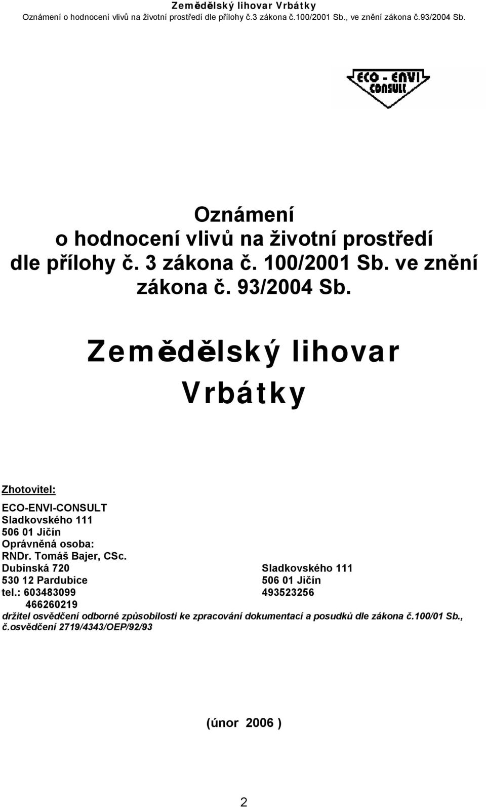 Tomáš Bajer, CSc. Dubinská 720 Sladkovského 111 530 12 Pardubice 506 01 Jičín tel.