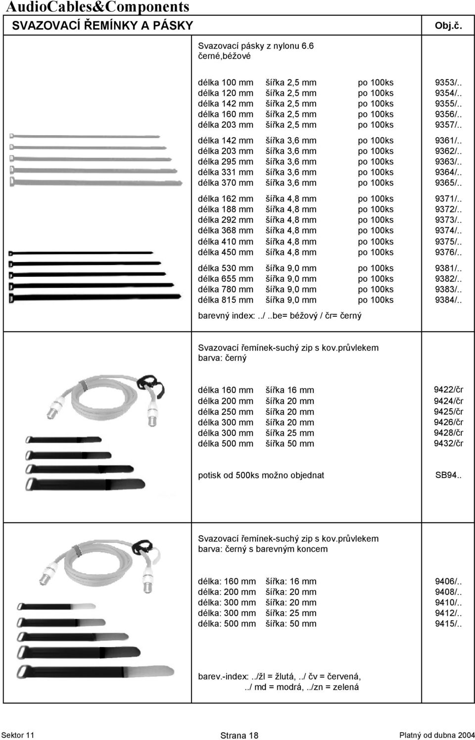 . délka 203 mm ší>ka 3,6 mm po 100ks 9362/.. délka 295 mm ší>ka 3,6 mm po 100ks 9363/.. délka 331 mm ší>ka 3,6 mm po 100ks 9364/.. délka 370 mm ší>ka 3,6 mm po 100ks 9365/.