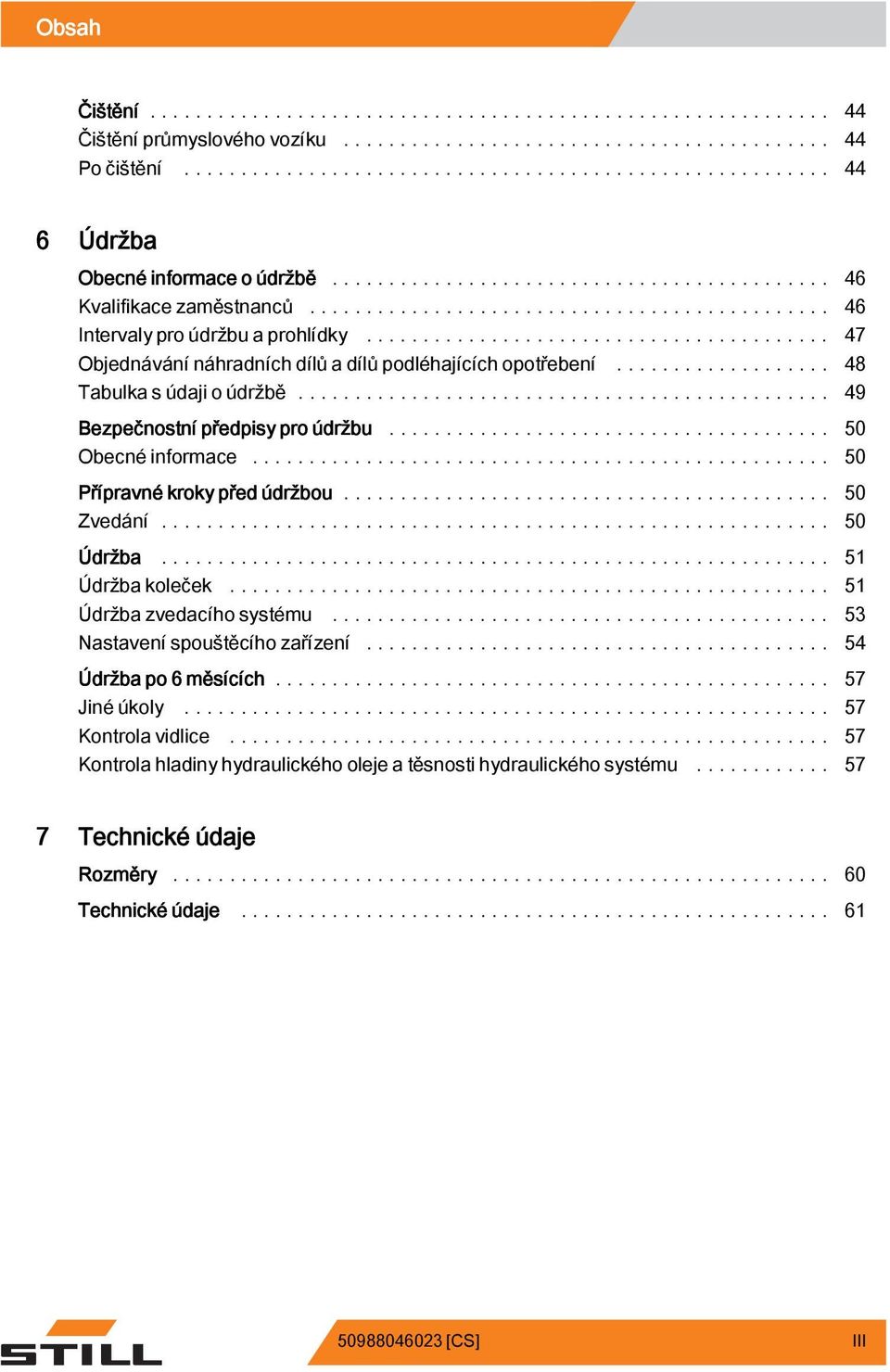 .. 50 Přípravné kroky před údržbou... 50 Zvedání... 50 Údržba... 51 Údržbakoleček... 51 Údržba zvedacího systému... 53 Nastavení spouštěcího zařízení... 54 Údržba po 6 měsících.