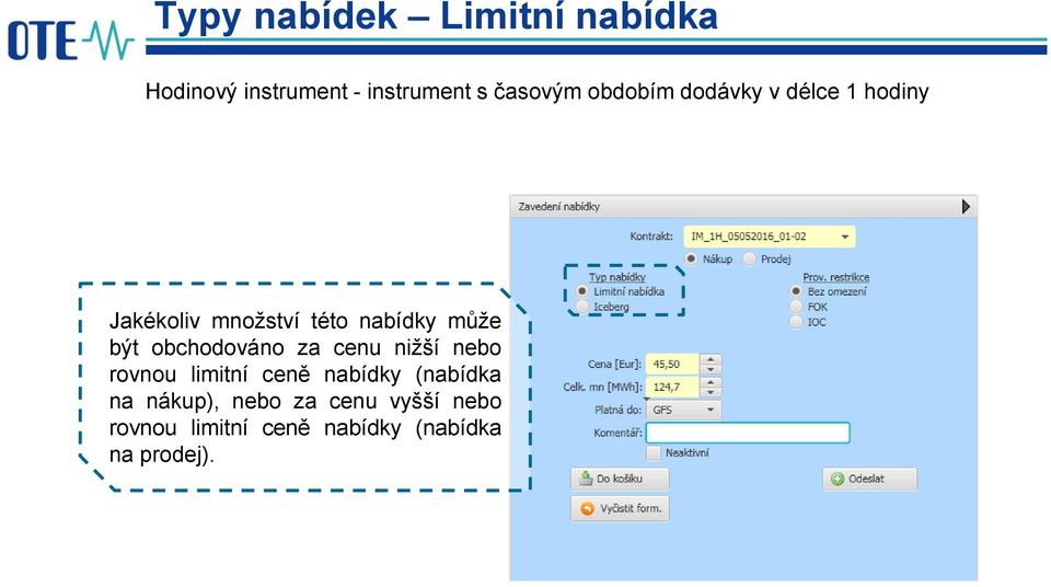 obchodováno za cenu nižší nebo rovnou limitní ceně nabídky (nabídka na