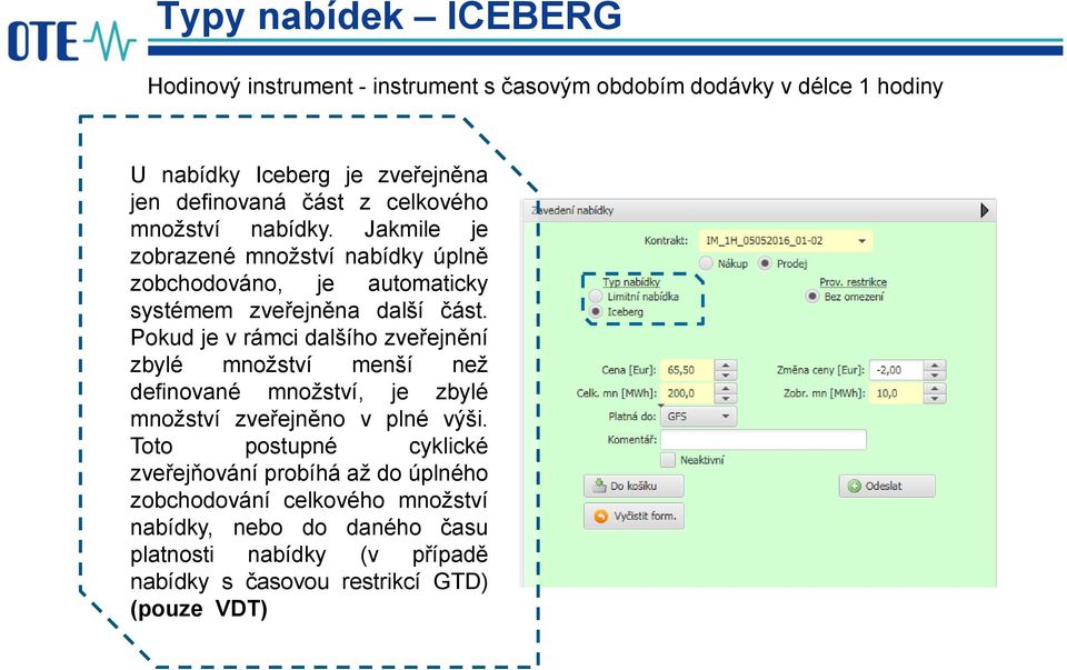 Pokud je v rámci dalšího zveřejnění zbylé množství menší než definované množství, je zbylé množství zveřejněno v plné výši.