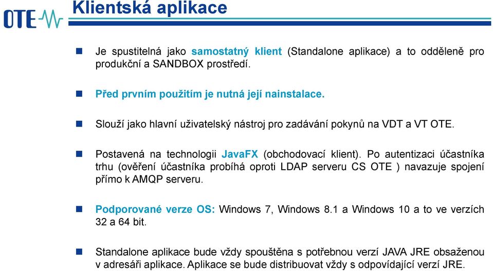 Postavená na technologii JavaFX (obchodovací klient).