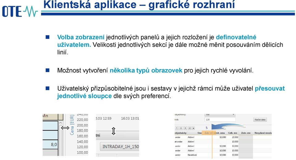 Velikosti jednotlivých sekcí je dále možné měnit posouváním dělicích linií.