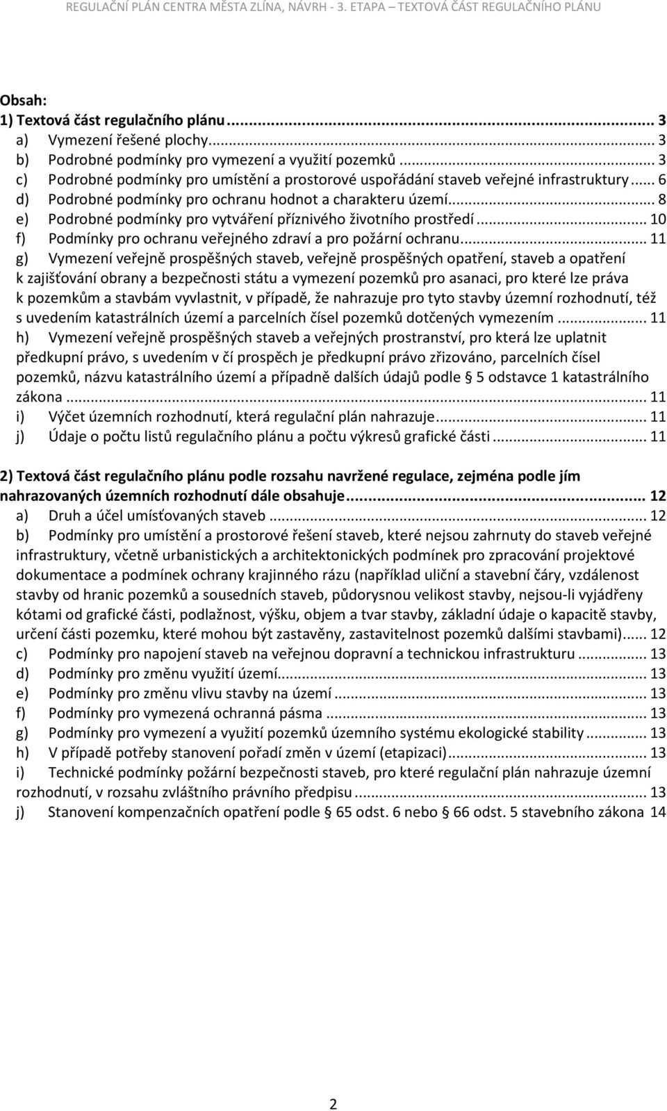 .. 8 e) Podrobné podmínky pro vytváření příznivého životního prostředí... 10 f) Podmínky pro ochranu veřejného zdraví a pro požární ochranu.