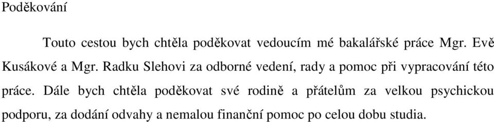 Radku Slehovi za odborné vedení, rady a pomoc při vypracování této práce.