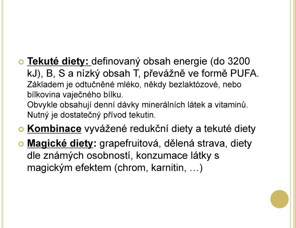 Obvykle obsahují denní dávky minerálních látek a vitaminů. Nutný je dostatečný přívod tekutin.