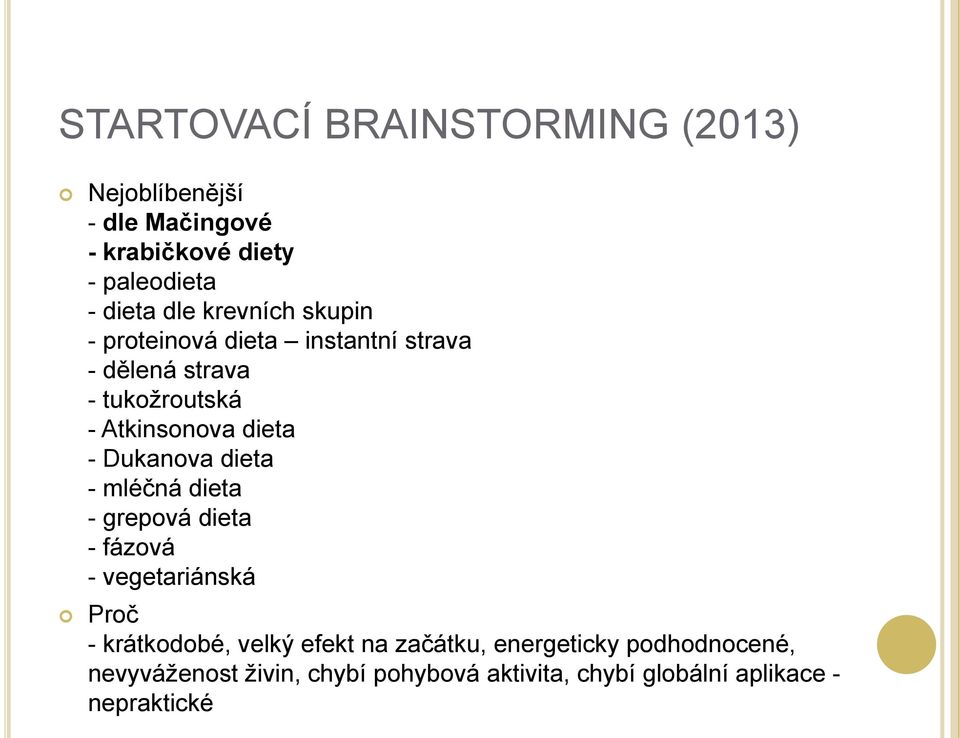 Dukanova dieta - mléčná dieta - grepová dieta - fázová - vegetariánská Proč - krátkodobé, velký efekt na