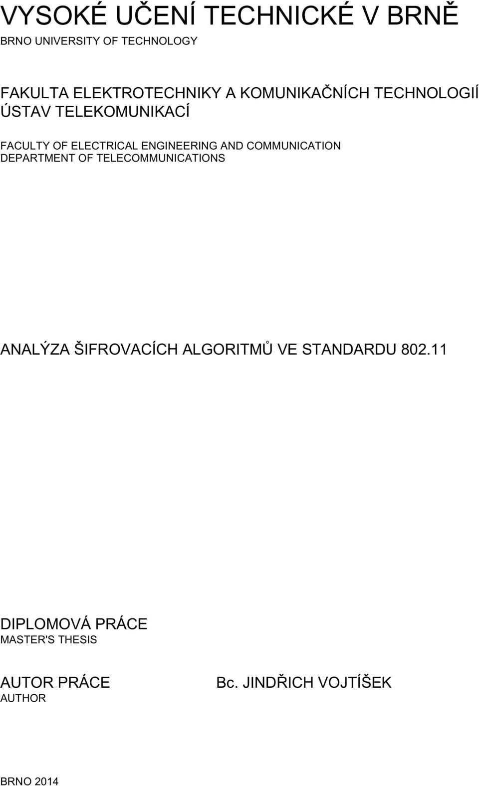 COMMUNICATION DEPARTMENT OF TELECOMMUNICATIONS ANALÝZA ŠIFROVACÍCH ALGORITMŮ VE